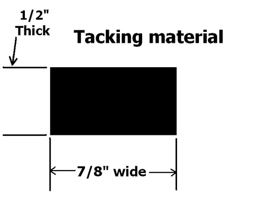 Tacking material, 1/2" X 7/8", sold in a 4 foot stick